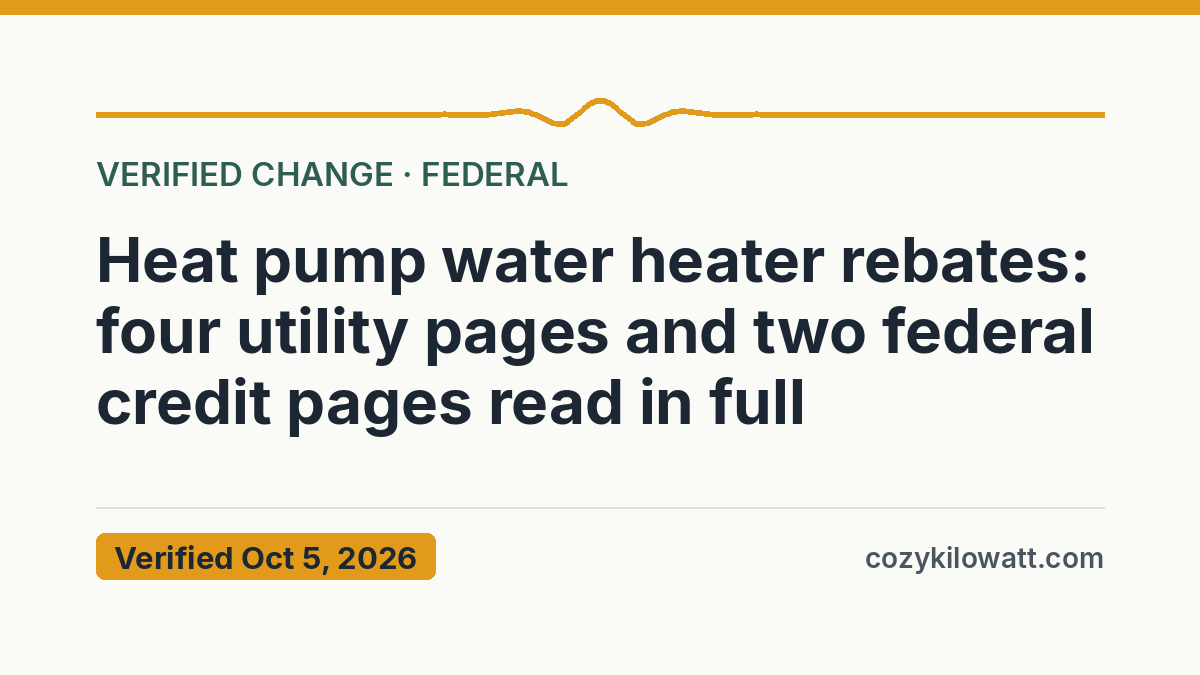 Heat pump water heater rebates: four utility pages and two federal credit pages read in full — verified October 5, 2026, CozyKilowatt